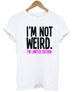 i'm not weird tshirt