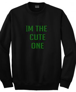 im the cute one sweatshirt