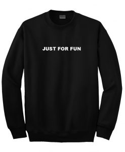 just for fun sweatshirt