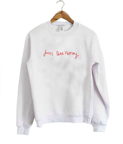 just like honey sweatshirt