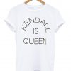 kendal is queen shirt