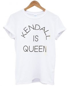 kendal is queen shirt