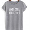 kinda care kinda don't tshirt