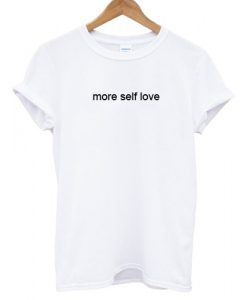 more self love T shirt