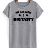 my rap name is big tasty grey tshirt