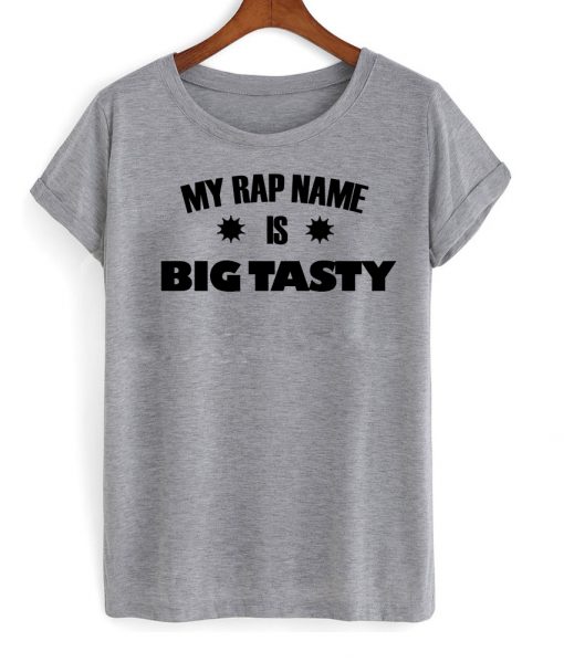 my rap name is big tasty grey tshirt