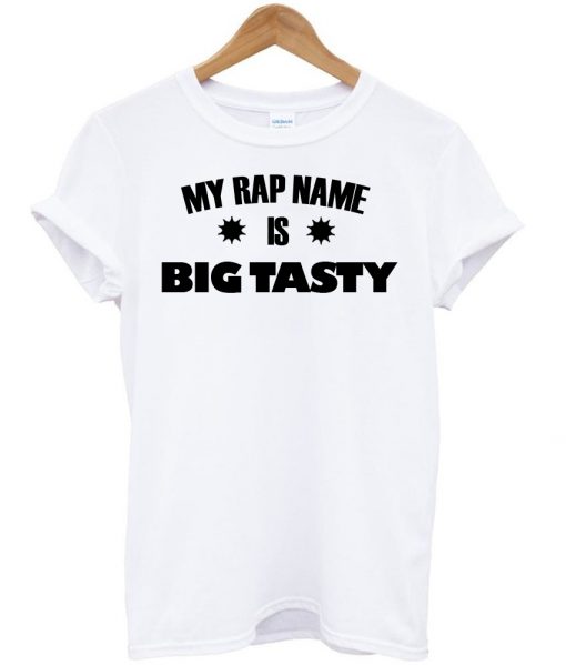 my rap name is big tasty white tshirt