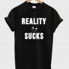 reality sucks tshirt