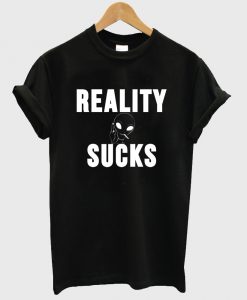 reality sucks tshirt