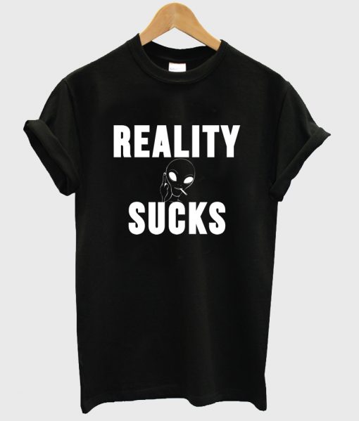 reality sucks tshirt