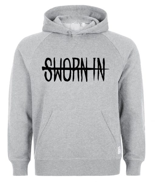 sworn in hoodie