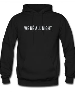 we bé all night hoodie