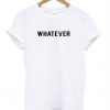 whatever t shirt