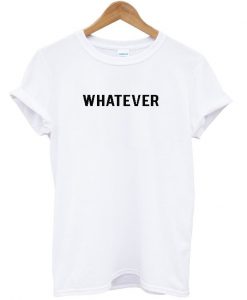 whatever t shirt