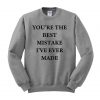 you're the best mistake i've ever made sweatshirt