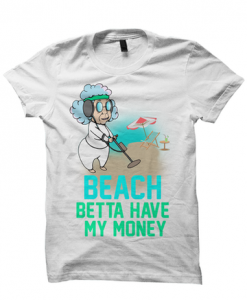 BEACH BETTA HAVE MY MONEY T-SHIRT