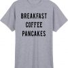 Breakfast Coffee PanCakes T Shirt