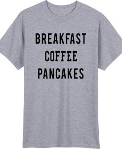 Breakfast Coffee PanCakes T Shirt