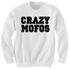 CRAZY MOFOS SWEATSHIRT COOL SHIRTS FUNNY SHIRTS