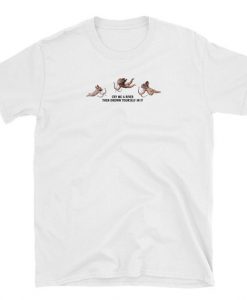 Cry Me A River T-Shirt