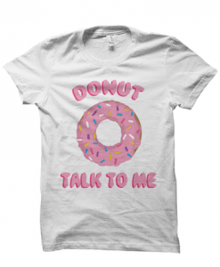 DONUT TALK TO ME T-SHIRT FOOD SHIRTS DONUT SHIRT