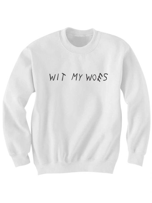 DRAKE SHIRT WIT MY WOES SWEATSHIRT LADIES TOPS AND SHIRTS MENS SHIRTS DRIZZY SHIRT CHEAP GIFTS CHRISTMAS GIFTS BIRTHDAY GIFTS CHEAP SWEATERS