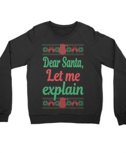 Dear Santa Let Me Explain Christmas Sweatshirt