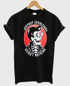 Destroy everything regret nothing tshirt