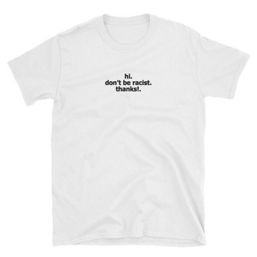 Don't Be Racist T-Shirt