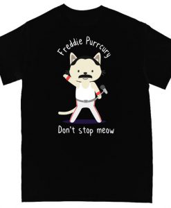 Don't Stop Meow Cute Freddie Cat T Shirt