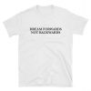 Dream Forwards Not Backwards T-Shirt