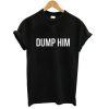 Dump him tshirt