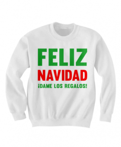 FELIZ NAVIDAD SWEATSHIRT CHRISTMAS SHIRT COOL GIFTS CHEAP GIFTS HAPPY HOLIDAYS