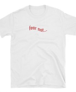 Fear Not T-Shirt