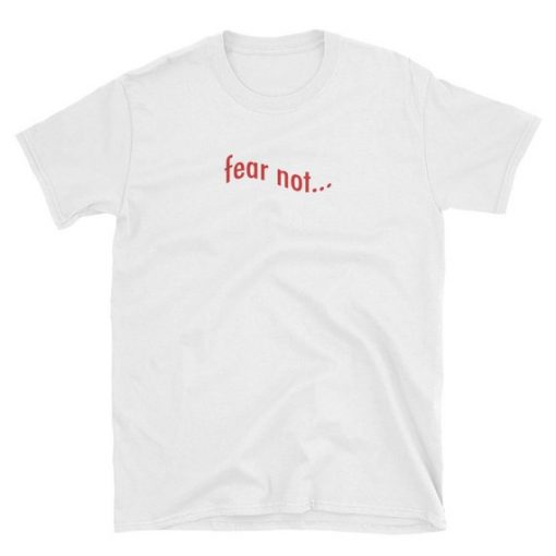 Fear Not T-Shirt