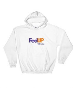 FedUP With You Hoodie