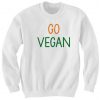 GO VEGAN SWEATSHIRT FUNNY SHIRTS