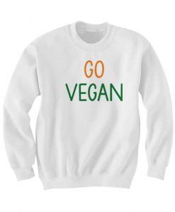 GO VEGAN SWEATSHIRT FUNNY SHIRTS