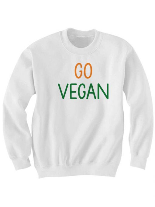 GO VEGAN SWEATSHIRT FUNNY SHIRTS