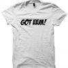 GOT EEM! T-SHIRT