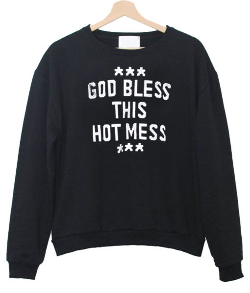 God Bless This Hot Mess sweatshirt