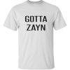 Gotta Zayn TShirt