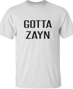 Gotta Zayn TShirt