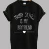 Harry Styles Is My Boyfriend - Harry Styles Shirt T shirt