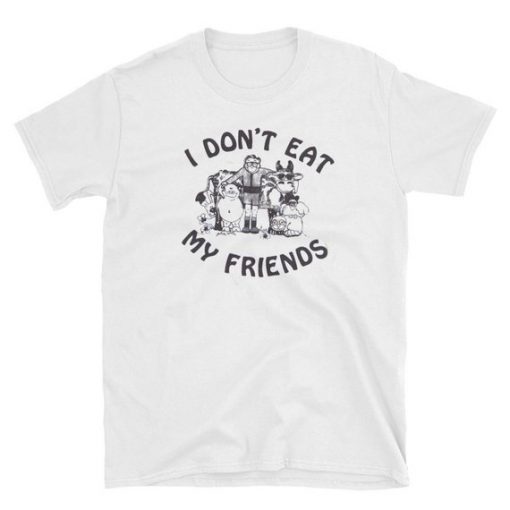 I Don't Eat My Friends T Shirt