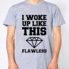 I Woke Up Like This Flawless Shirt Sport Grey Cool Funny T Shirt