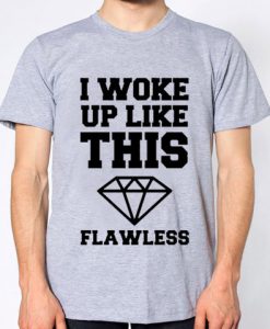 I Woke Up Like This Flawless Shirt Sport Grey Cool Funny T Shirt