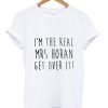 I am the real MRS horan T shirt