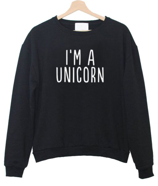 I'm a unicorn sweatshirt