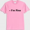 Im fine T shirt